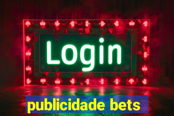 publicidade bets