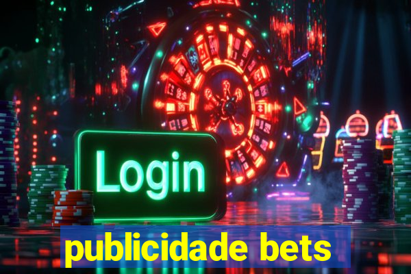 publicidade bets