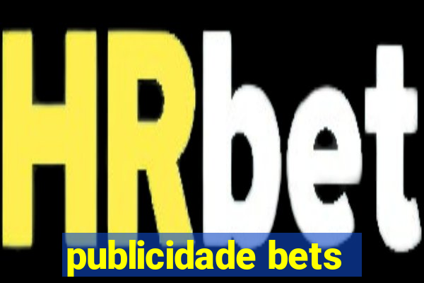 publicidade bets