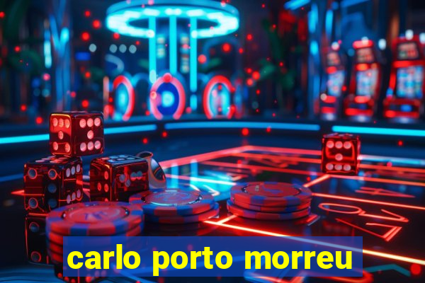 carlo porto morreu