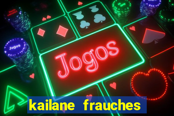 kailane frauches tem filhos