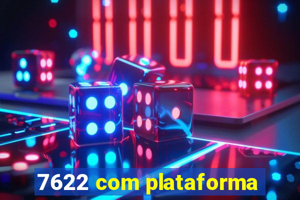 7622 com plataforma