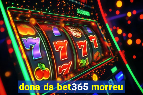 dona da bet365 morreu