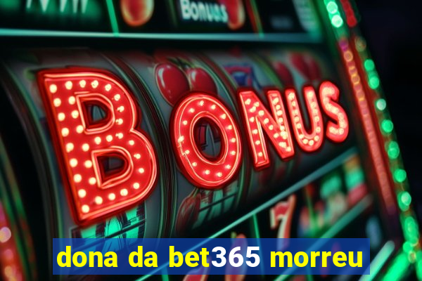 dona da bet365 morreu