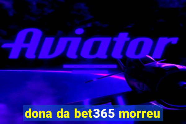 dona da bet365 morreu