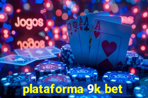 plataforma 9k bet