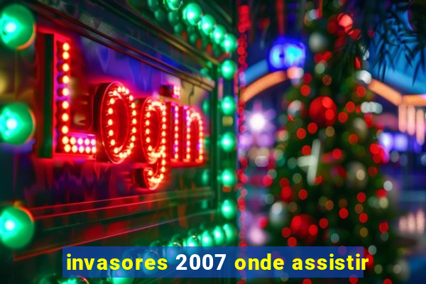 invasores 2007 onde assistir