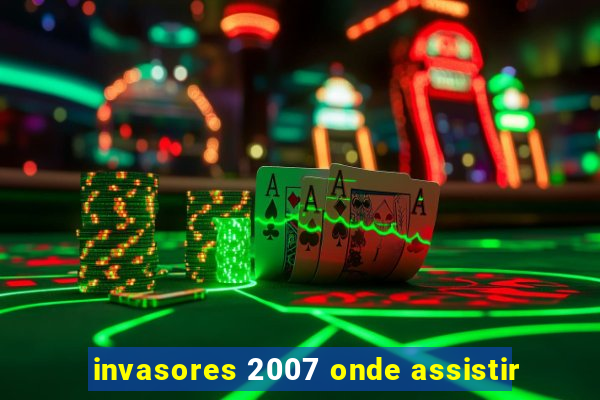 invasores 2007 onde assistir