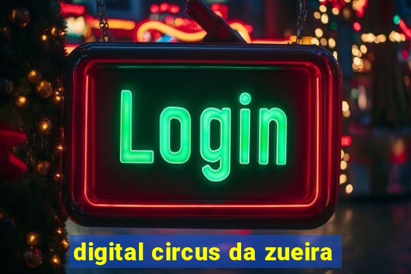 digital circus da zueira