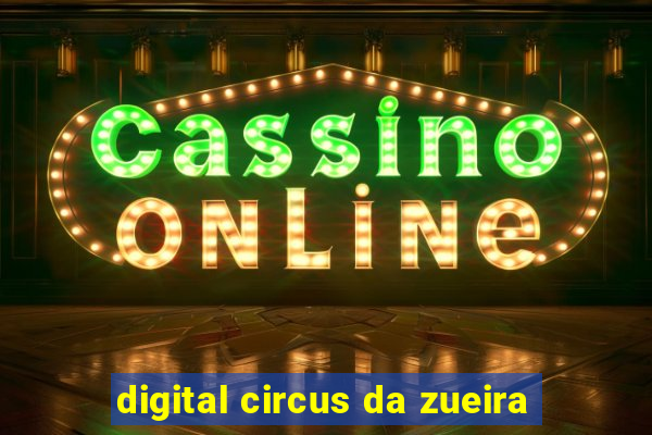 digital circus da zueira