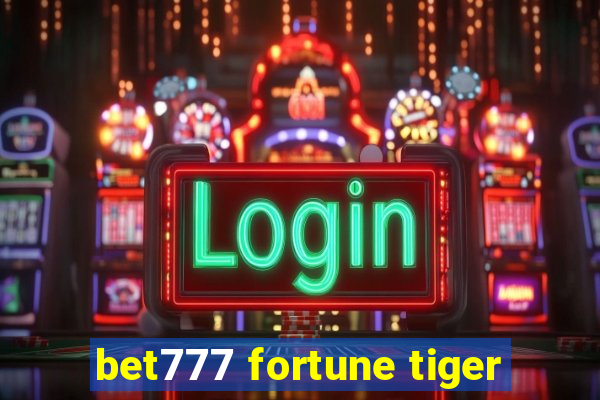 bet777 fortune tiger