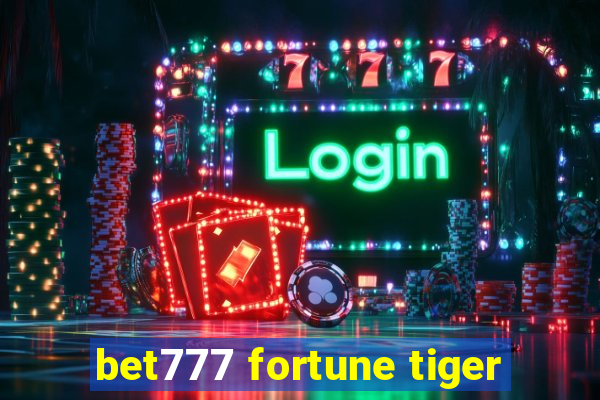 bet777 fortune tiger