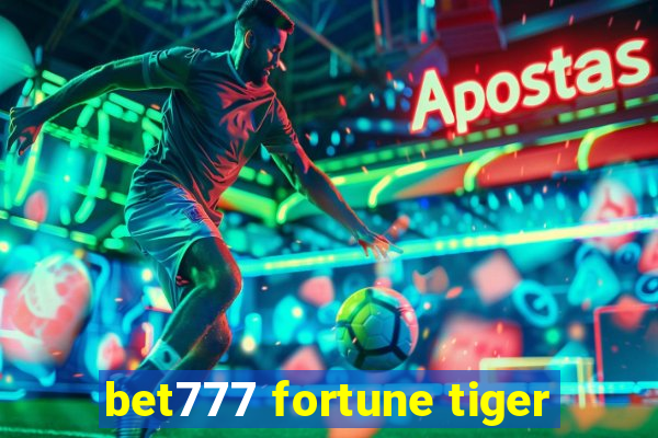 bet777 fortune tiger