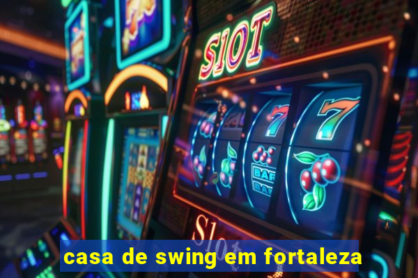 casa de swing em fortaleza