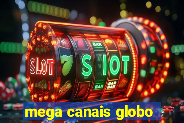 mega canais globo