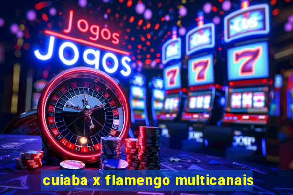 cuiaba x flamengo multicanais