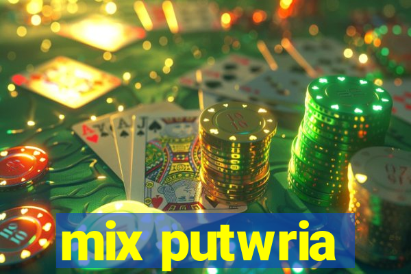 mix putwria