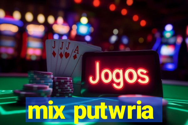 mix putwria