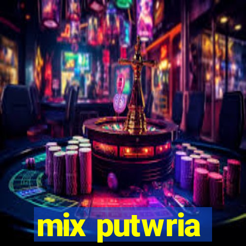 mix putwria