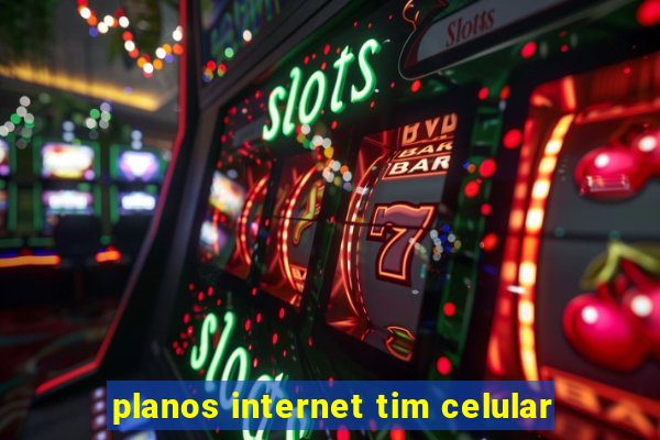 planos internet tim celular