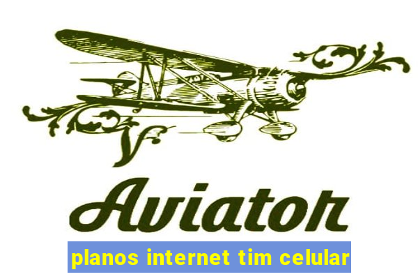 planos internet tim celular