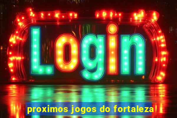 proximos jogos do fortaleza