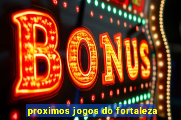 proximos jogos do fortaleza