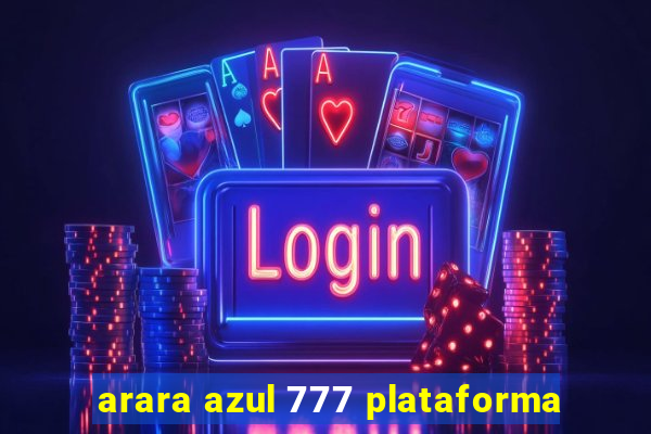 arara azul 777 plataforma