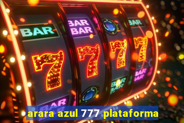 arara azul 777 plataforma