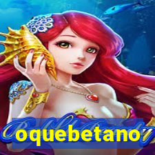 oquebetano