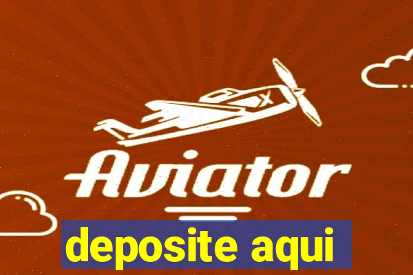 deposite aqui