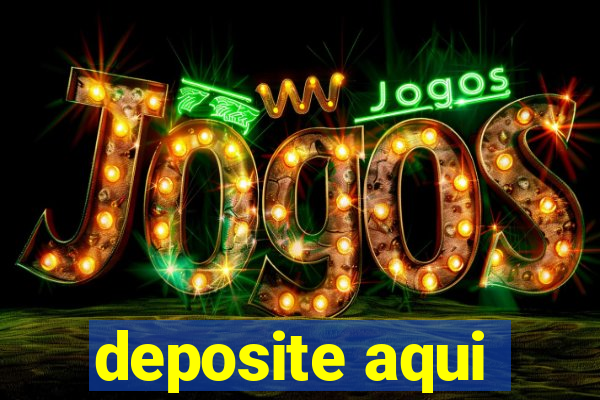 deposite aqui