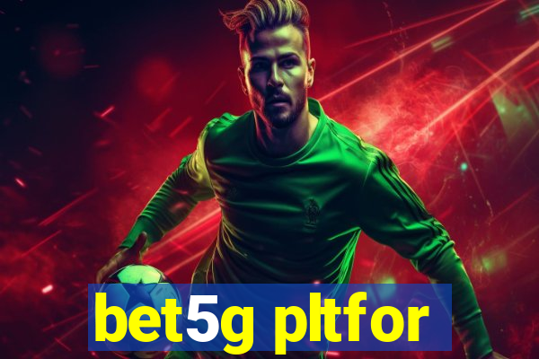 bet5g pltfor