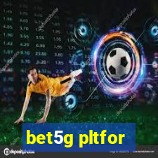 bet5g pltfor