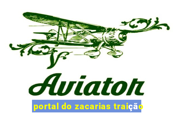 portal do zacarias traição