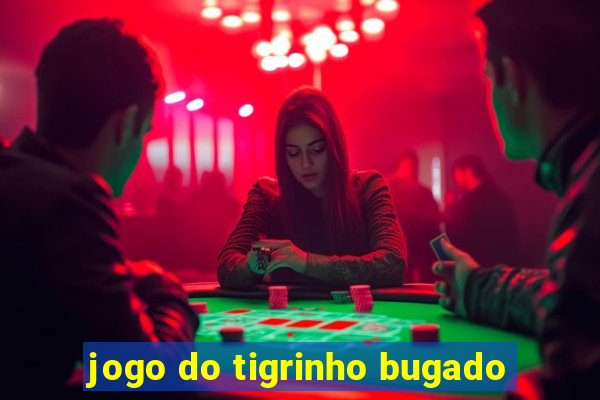 jogo do tigrinho bugado