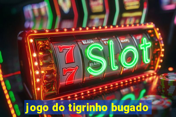 jogo do tigrinho bugado