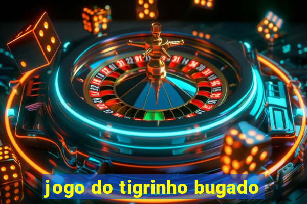 jogo do tigrinho bugado