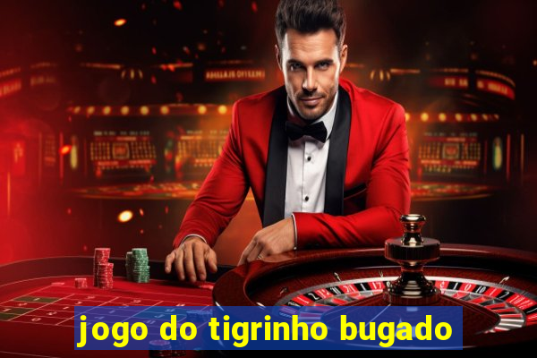 jogo do tigrinho bugado