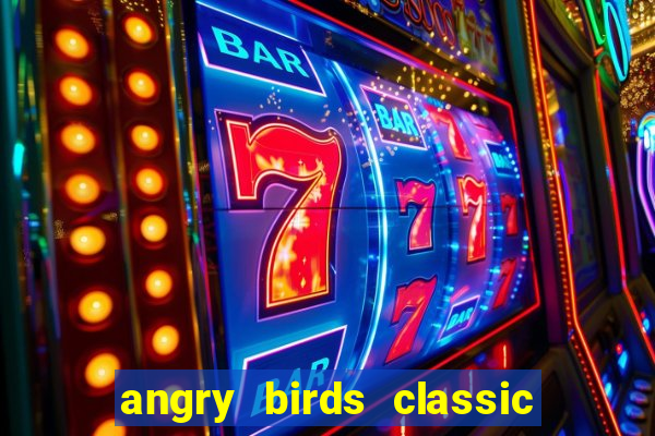 angry birds classic 1.0.0 apk