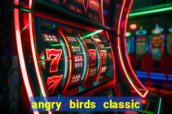 angry birds classic 1.0.0 apk