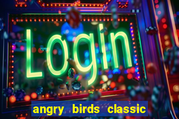 angry birds classic 1.0.0 apk