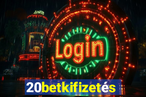 20betkifizetés