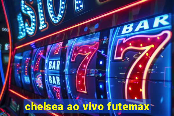 chelsea ao vivo futemax