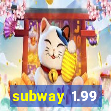 subway 1.99