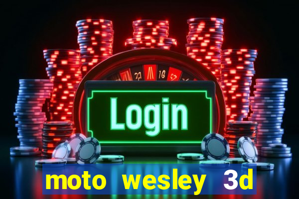 moto wesley 3d dinheiro infinito