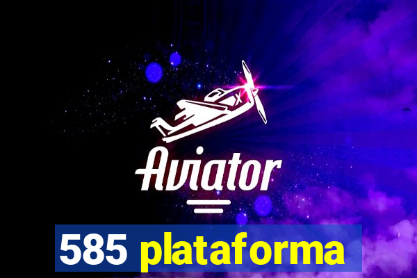 585 plataforma