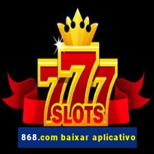 868.com baixar aplicativo