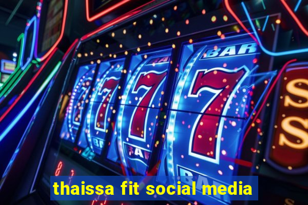 thaissa fit social media