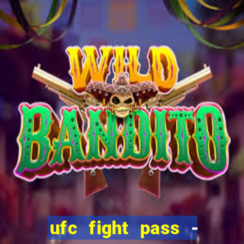 ufc fight pass - tv ao vivo